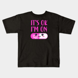 It's Ok I'm On Fukitol Kids T-Shirt